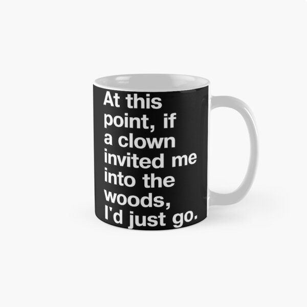Item preview, At This Point If A Clown Invited Me Into The Woods designed and sold by masteryStore.
