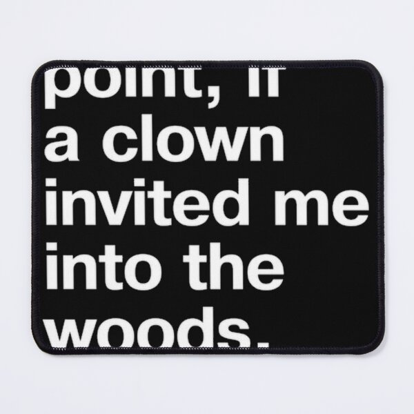 Item preview, At This Point If A Clown Invited Me Into The Woods designed and sold by masteryStore.