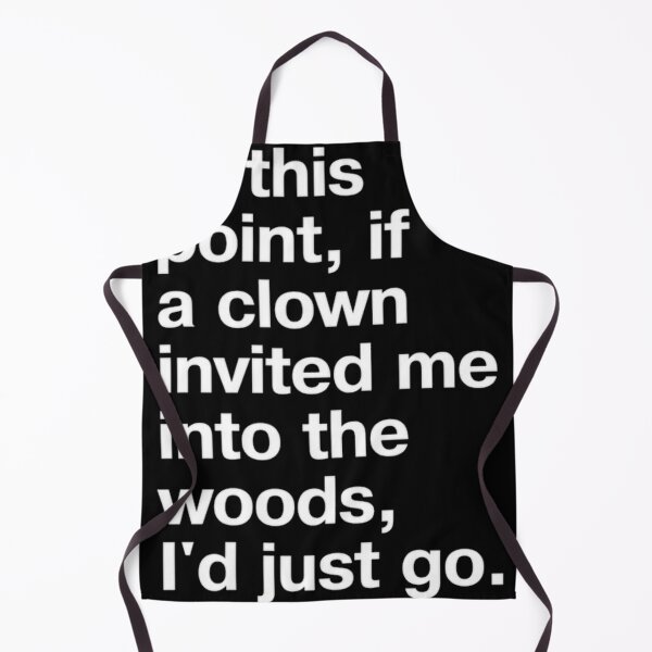 Item preview, At This Point If A Clown Invited Me Into The Woods designed and sold by masteryStore.