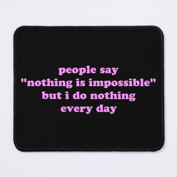 Item preview, People Say Nothing Is Impossible But I Do Nothing Every Day Funny Quote designed and sold by JVLIETTA.