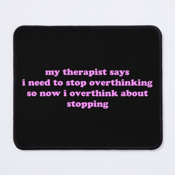 Item preview, My Therapist Says I Need to Stop Overthinking So I Overthink About Stopping Funny Quote designed and sold by JVLIETTA.