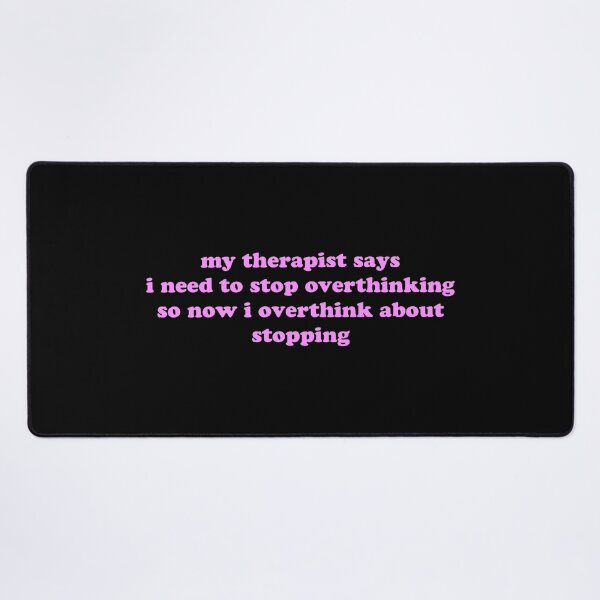 Item preview, My Therapist Says I Need to Stop Overthinking So I Overthink About Stopping Funny Quote designed and sold by JVLIETTA.