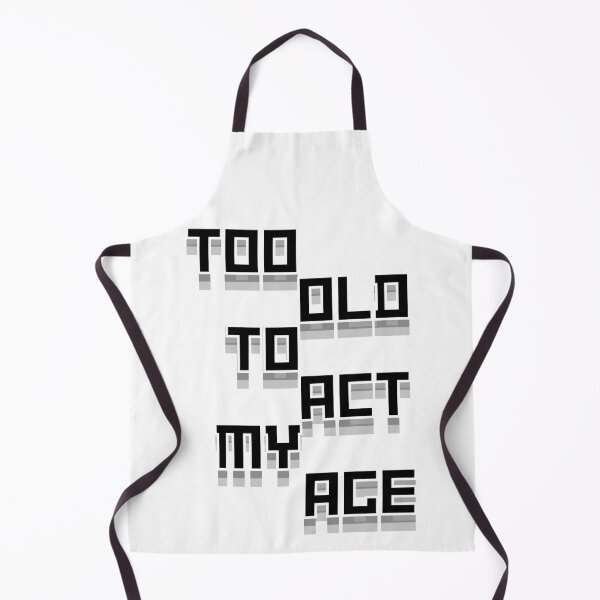Item preview, Too Old To Act My Age Funny Graphic designed and sold by Snedsdigital.