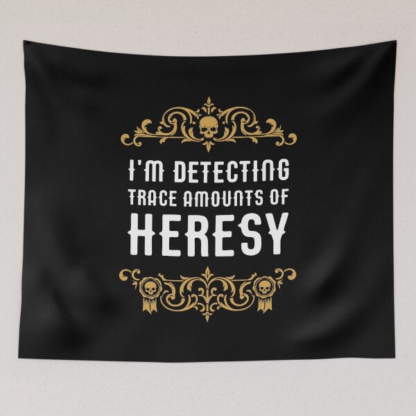 Item preview, Im Detecting Trace Amounts of Heresy Funny Wargaming Meme designed and sold by pixeptional.