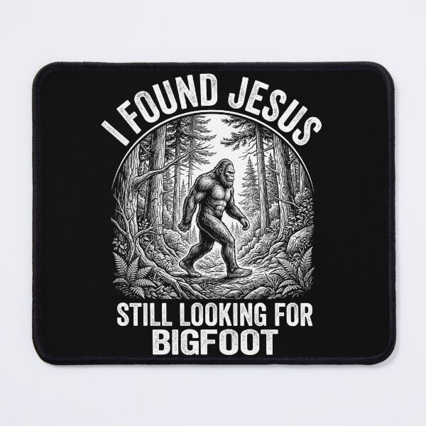 Item preview, I Found Jesus Still Looking For Bigfoot designed and sold by Art-Max.