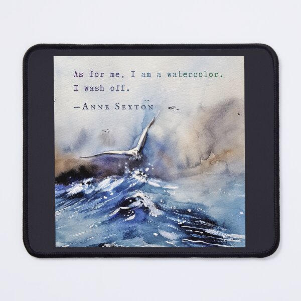Item preview, Anne Sexton quote: As for me, I am a watercolor. I wash off. designed and sold by artbleed.