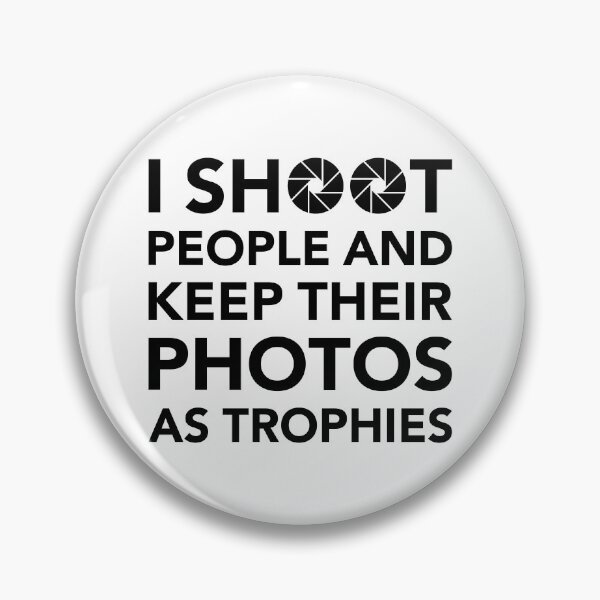 Item preview, I Shoot People and Keep Their Photos as Trophies | Funny Photographer Quote designed and sold by bambooks.tabooks.