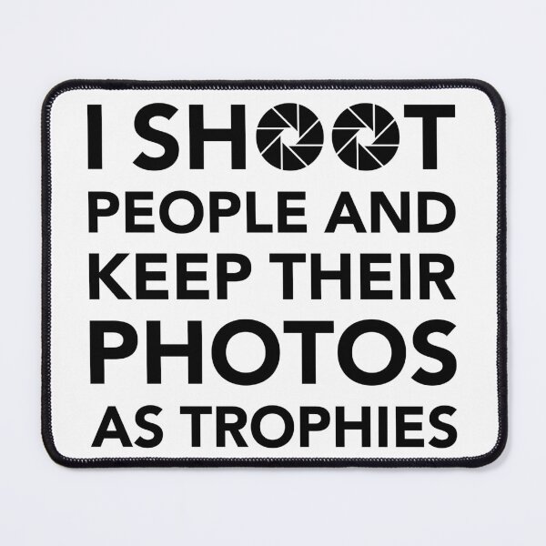 Item preview, I Shoot People and Keep Their Photos as Trophies | Funny Photographer Quote designed and sold by bambooks.tabooks.