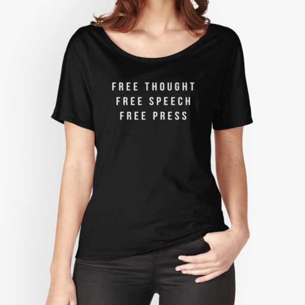 Free Thought Free Speech Free Press T Shirt Relaxed Fit T-Shirt