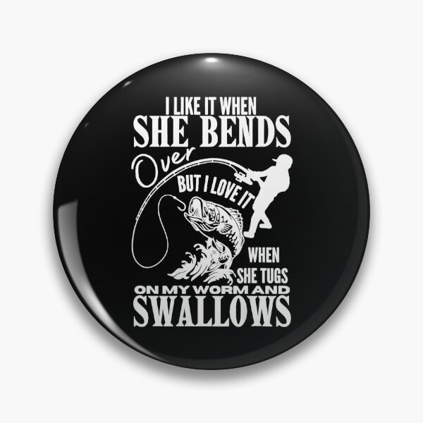 Item preview, I Like It When She Bends Over But I Love It When She Tugs On My Worm And Swallows Fishing Quote Fisherman Humor designed and sold by Hugosploosh.