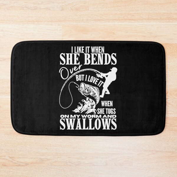 Item preview, I Like It When She Bends Over But I Love It When She Tugs On My Worm And Swallows Fishing Quote Fisherman Humor designed and sold by Hugosploosh.