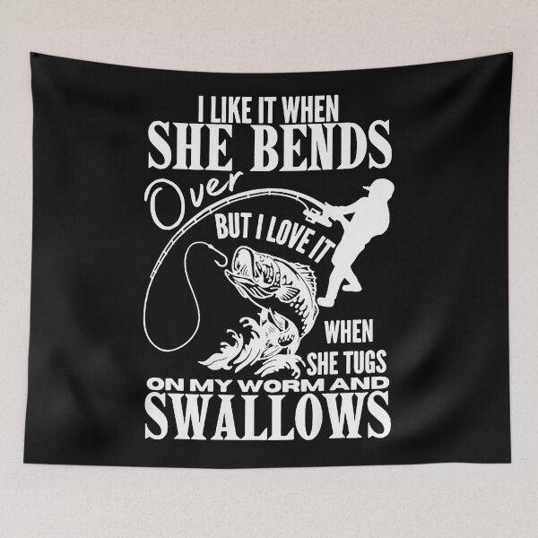Item preview, I Like It When She Bends Over But I Love It When She Tugs On My Worm And Swallows Fishing Quote Fisherman Humor designed and sold by Hugosploosh.
