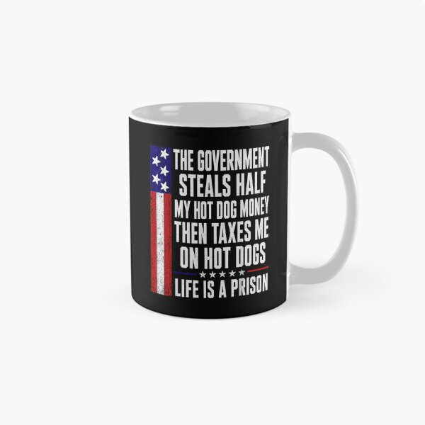 Item preview, The Government Steals Half My Hot Dog Money Then Taxes Me Funny Anti Tax designed and sold by NinigFox.