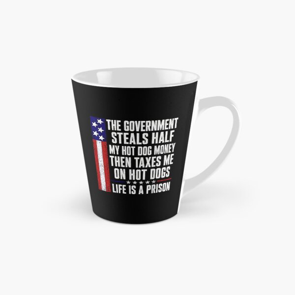Item preview, The Government Steals Half My Hot Dog Money Then Taxes Me Funny Anti Tax designed and sold by NinigFox.