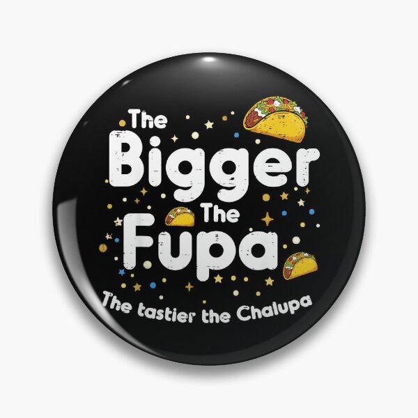 Item preview, The Bigger The Fupa The Tastier The Chalupa Funny Foodie Humor designed and sold by Hugosploosh.