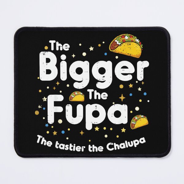 Item preview, The Bigger The Fupa The Tastier The Chalupa Funny Foodie Humor designed and sold by Hugosploosh.