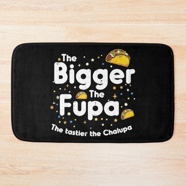 Item preview, The Bigger The Fupa The Tastier The Chalupa Funny Foodie Humor designed and sold by Hugosploosh.