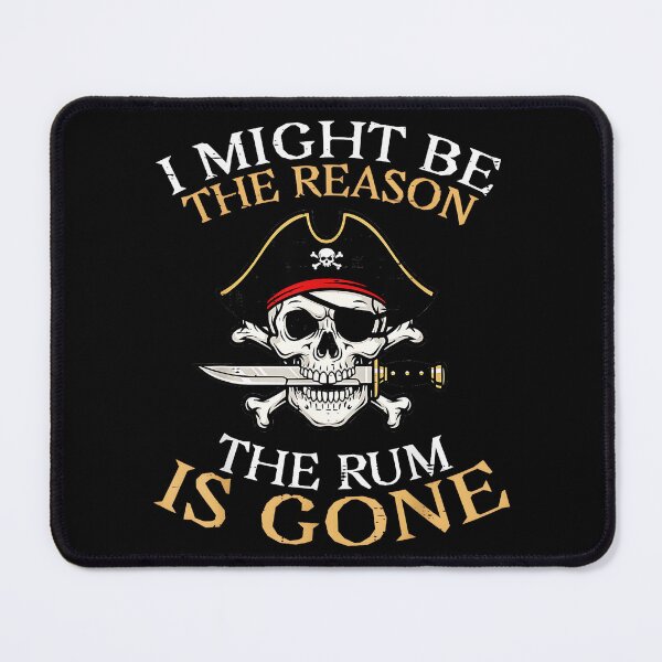 Item preview, I Might Be The Reason The Rum Is Gone Pirate Humor Rum Drinker designed and sold by Hugosploosh.