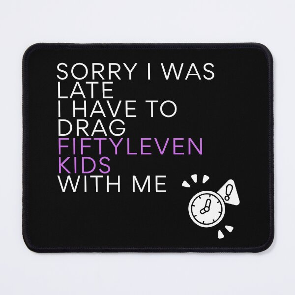 Item preview, Sorry I Was Late I Have To Drag Fiftyleven Kids designed and sold by ByPawel.