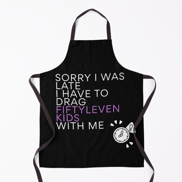 Item preview, Sorry I Was Late I Have To Drag Fiftyleven Kids designed and sold by ByPawel.