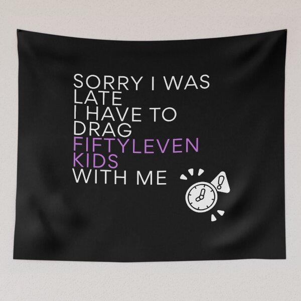 Item preview, Sorry I Was Late I Have To Drag Fiftyleven Kids designed and sold by ByPawel.