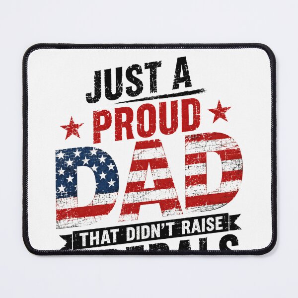 Item preview, Just A Proud Dad That Didn't Raise Liberals Conservative Fathers Patriotic American designed and sold by HumansStuck12.
