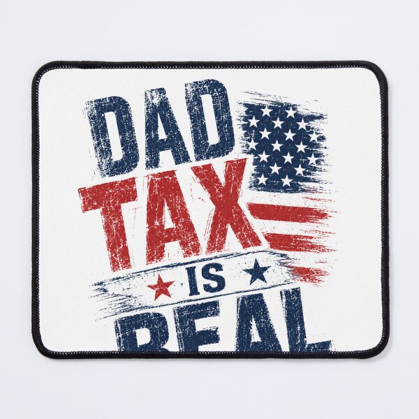 Item preview, Dad Tax Is Real Fatherhood Humor Patriotic Dad designed and sold by HumansStuck12.