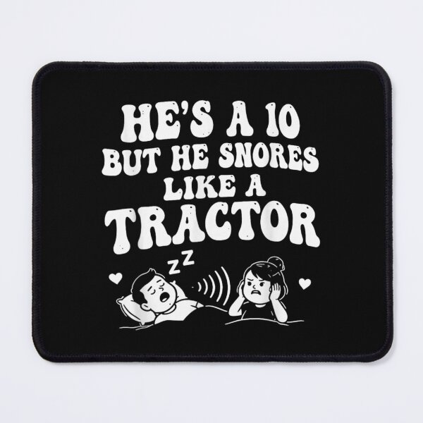 Item preview, He Is A 10 But He Snores Like A Tractor Funny Relationship Meme designed and sold by Twindluzz.