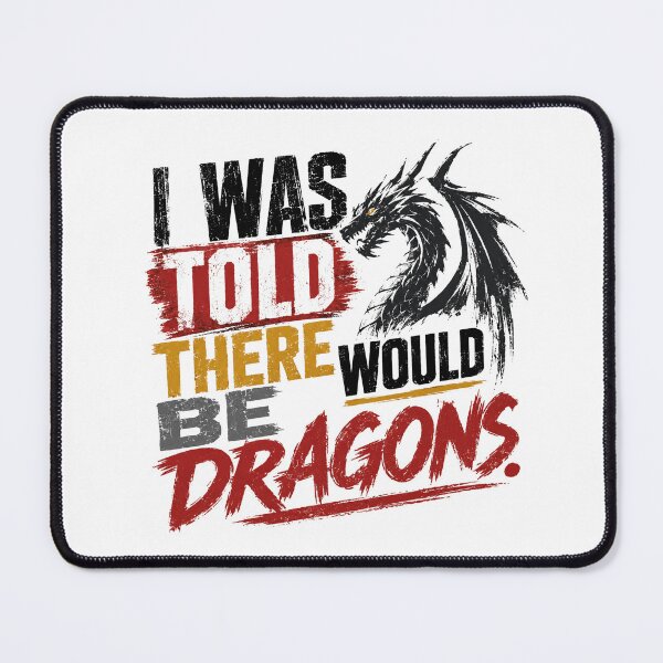 Item preview, I Was Told There Would Be Dragons Fantasy Gaming Dragon Lover Quote designed and sold by HumansStuck12.