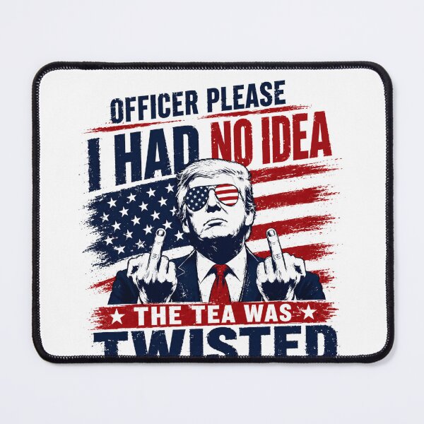 Item preview, Officer Please I Had No Idea The Tea Was Twisted Donald Trump Political Humor Conservative Patriot designed and sold by HumansStuck12.
