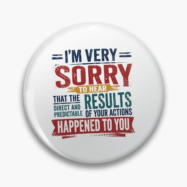 Item preview, I'm Very Sorry To Hear That The Direct And Predictable Results Of Your Actions Happened To You Sarcastic Humor designed and sold by RetroMini2026.