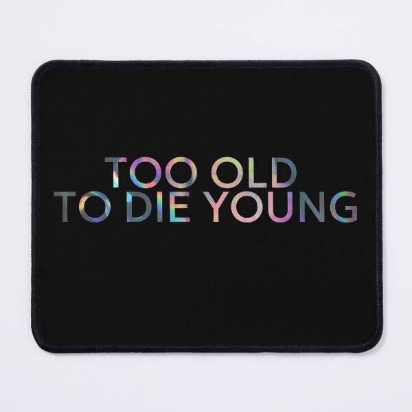 Item preview, Too Old to Die Young – Sarcastic Typography Design designed and sold by D-Ave Magic Store .