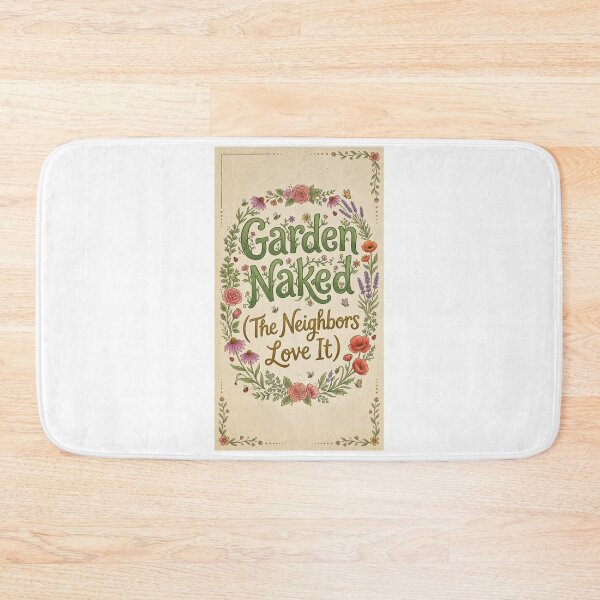 Item preview, Garden Naked (The Neighbors Love It) designed and sold by FitEnvy.