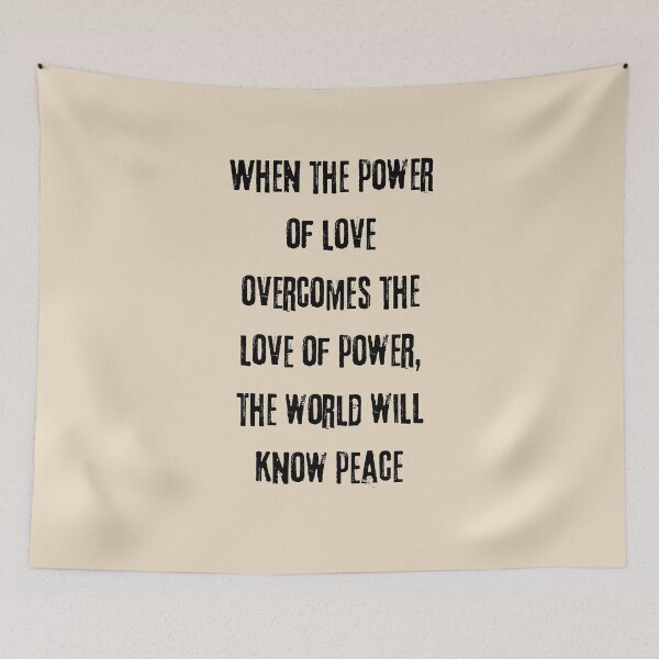 Item preview, WHEN THE POWER OF LOVE OVERCOMES THE LOVE FOR POWER THE WORLD WILL KNOW PEACE - BLACK ON WHITE designed and sold by LYFSTYLE.GEMS.
