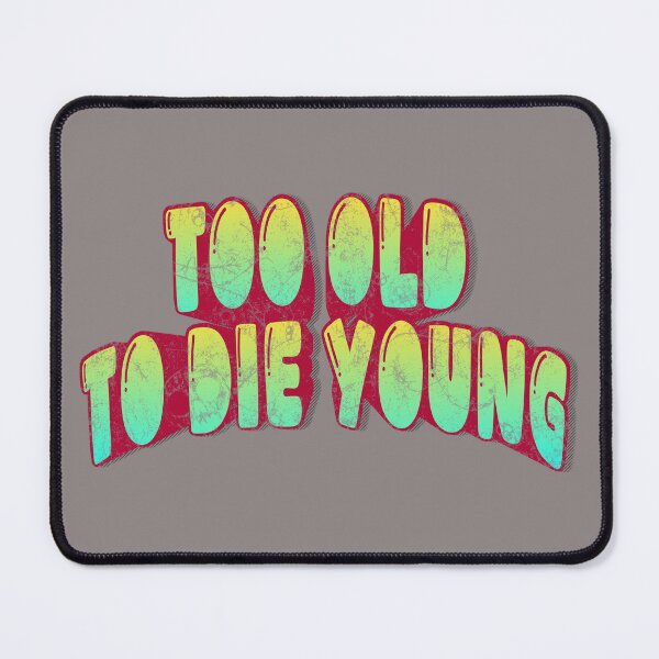 Item preview, Too Old to Die Young – Bold Typography Quote Design designed and sold by D-Ave Magic Store .