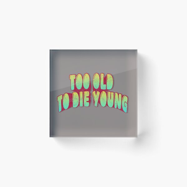 Item preview, Too Old to Die Young – Bold Typography Quote Design designed and sold by D-Ave Magic Store .