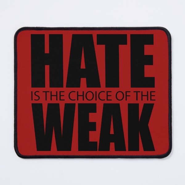 Item preview, Hate Is The Choice Of The Weak designed and sold by Deviant Logic Design.