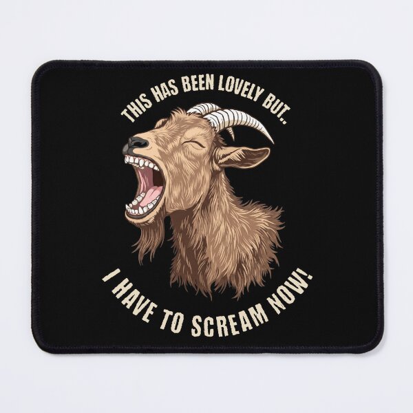 Item preview, This Has Been Lovely But I Have To Scream Now Goat Funny designed and sold by d247.