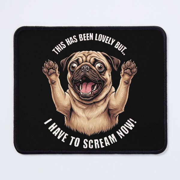 Item preview, This Has Been Lovely But I Have To Scream Now Pug Dog designed and sold by d247.