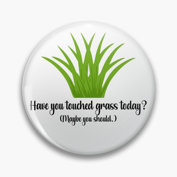 Item preview, Have You Touched Grass, Today? (Maybe you should.) designed and sold by chaoticwhims.