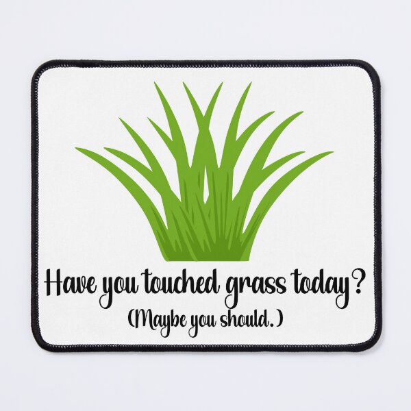 Item preview, Have You Touched Grass, Today? (Maybe you should.) designed and sold by chaoticwhims.
