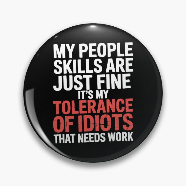 Item preview, My People Skills Are Fine It's My Tolerance Of Idiots That Needs Work Gift designed and sold by Say It With Ink.