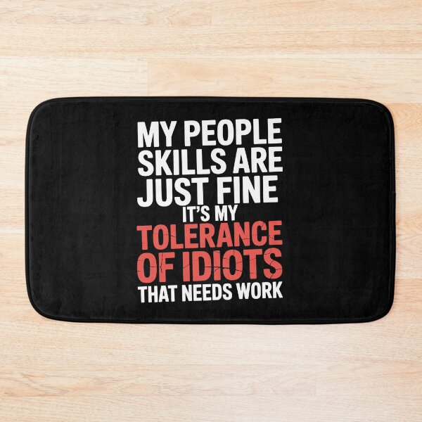 Item preview, My People Skills Are Fine It's My Tolerance Of Idiots That Needs Work Gift designed and sold by Say It With Ink.
