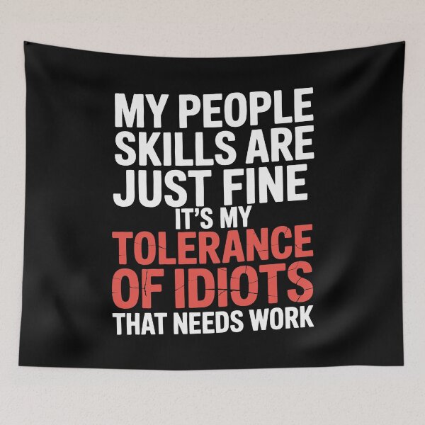 Item preview, My People Skills Are Fine It's My Tolerance Of Idiots That Needs Work Gift designed and sold by Say It With Ink.