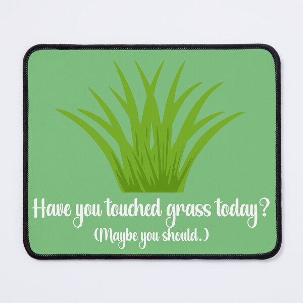 Item preview, Have You Touched Grass, Today? (Maybe you should.) designed and sold by chaoticwhims.