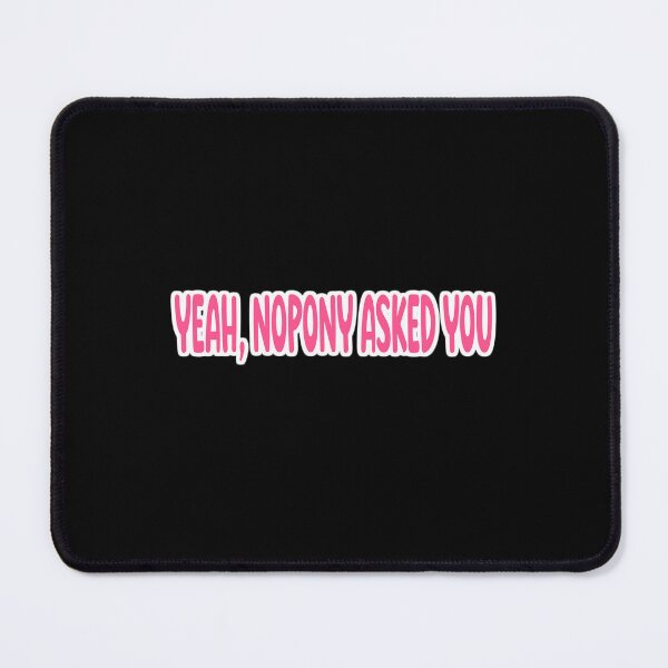 Item preview, Yeah Nopony Asked You Funny Pony Sarcastic Gift designed and sold by Say It With Ink.