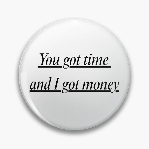 Item preview, Smerz You Got Time and I Got Money designed and sold by starburnedgirls.