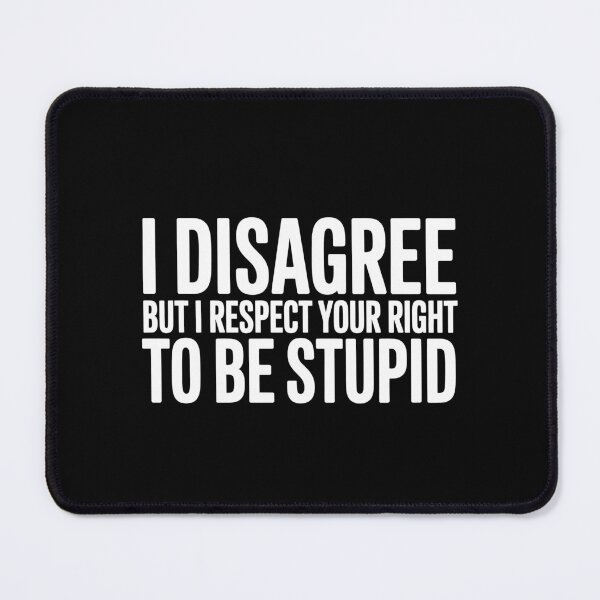 Item preview, I Disagree But I Respect Your Right To Be Stupid Funny Gift designed and sold by Say It With Ink.