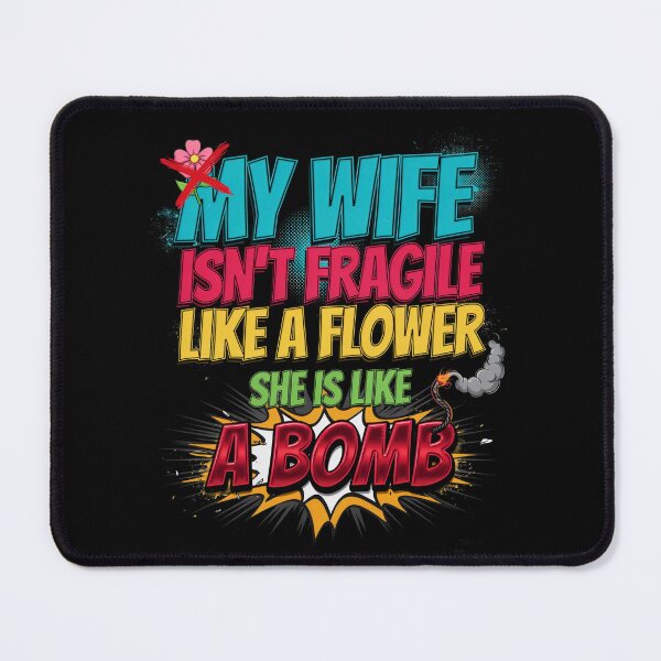 Item preview, My Wife Isn't Fragile Like A Flower She Is Like A Bomb designed and sold by Millsoft.