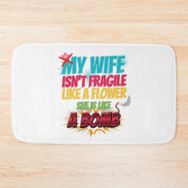 Item preview, My Wife Isn't Fragile Like A Flower She Is Like A Bomb designed and sold by Millsoft.